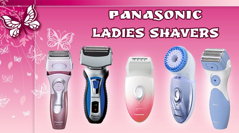 Panasonic Offers a Wide Range of Ladies Shavers in Their Showcase